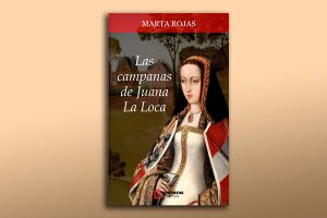 Lee más sobre el artículo Las Campanas de Juana la Loca, novela de Marta Rojas, se estudiará en escuelas de Argentina